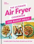 The Ultimate Air Fryer Cookbook: One Basket Meals