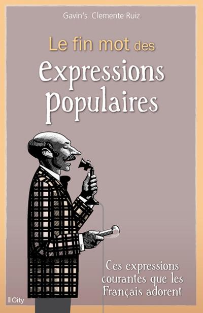 Le fin mot des expressions populaires