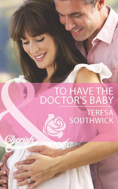 To Have The Doctor’s Baby (Mills & Boon Cherish) (Men of Mercy Medical, Book 7)