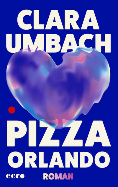 Pizza Orlando: Roman | »Das perfekte Buch für den Moment … wenn du liebst. Und liebst. Und liebst.« Lydia Herms, Deutschlandfunk Nova