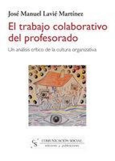 El trabajo colaborativo del profesorado : un análisis crítico de la cultura organizativa