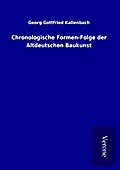 Chronologische Formen-Folge der Altdeutschen Baukunst