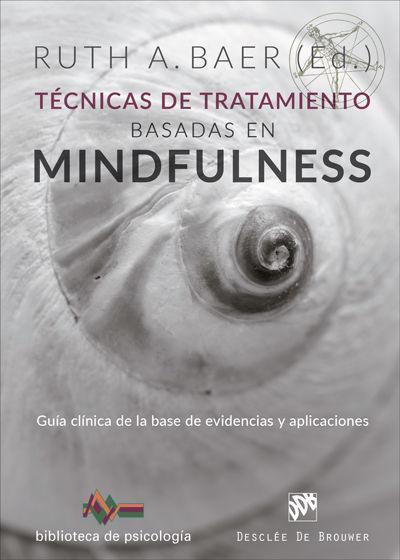 Técnicas de tratamiento basadas en mindfulness : guía clínica de la base de evidencias y aplicaciones