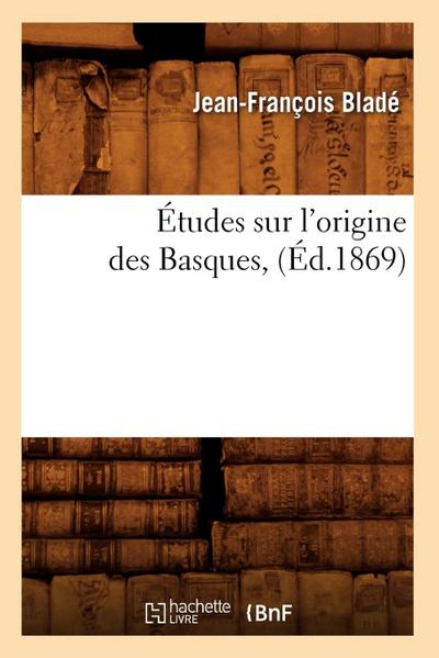Études Sur l’Origine Des Basques, (Éd.1869)