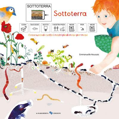 Sottoterra. Cosa succede sotto i nostri piedi mese per mese. Ediz. CAA