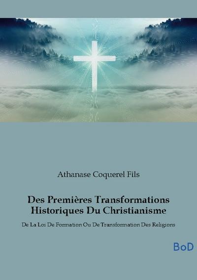 Des Premières Transformations Historiques Du Christianisme - Athanase Coquerel Fils