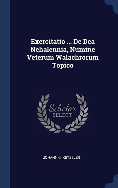 Exercitatio ... De Dea Nehalennia, Numine Veterum Walachrorum Topico