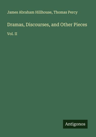 Dramas, Discourses, and Other Pieces