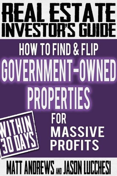 Real Estate Investor’s Guide: How to Find & Flip Government-Owned Properties for Massive Profits