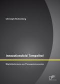 Innovationsfeld Tempelhof: Möglichkeitsräume von Planungsinstrumenten