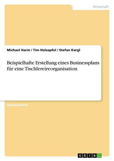 Beispielhafte Erstellung eines Businessplans für eine Tischlereireorganisation