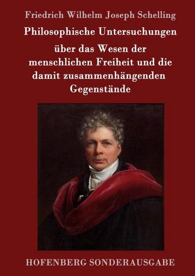 Philosophische Untersuchungen über das Wesen der menschlichen Freiheit und die damit zusammenhängenden Gegenstände