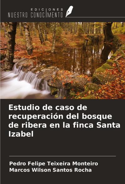 Estudio de caso de recuperación del bosque de ribera en la finca Santa Izabel
