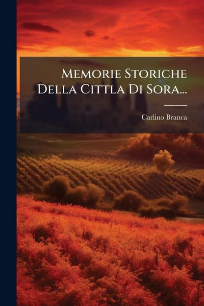 Memorie Storiche Della Cittla Di Sora...