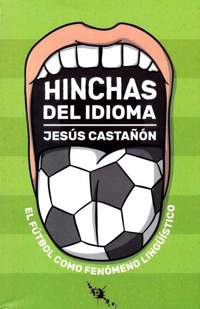 Hinchas del idioma : el fútbol como fenómeno lingüístico