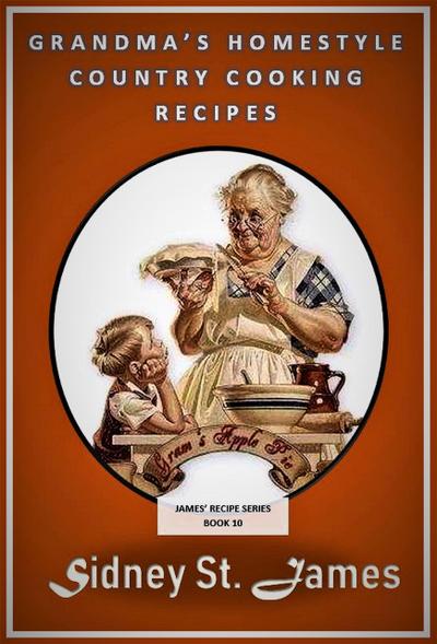 Grandma’s Homestyle Cooking Recipes (James’ Recipe Series, #10)