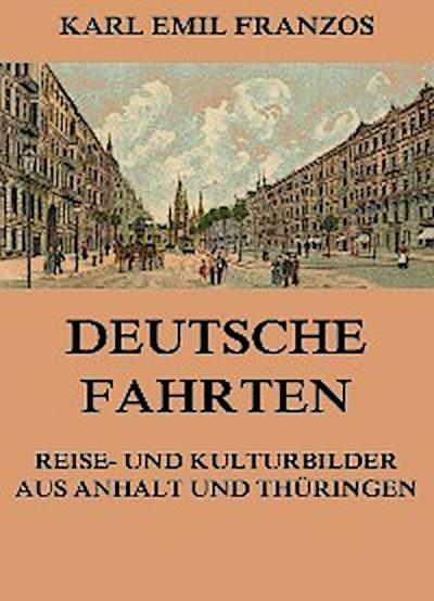 Deutsche Fahrten - Reise- und Kulturbilder aus Anhalt und Thüringen