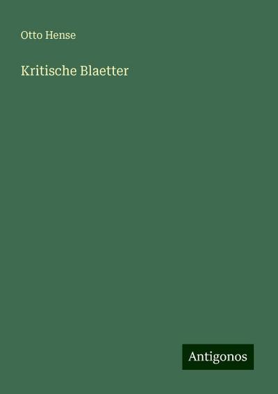 Hense, O: Kritische Blaetter