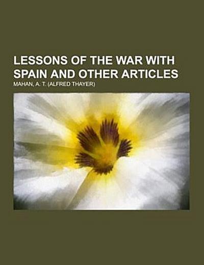 Lessons of the war with Spain and other articles
