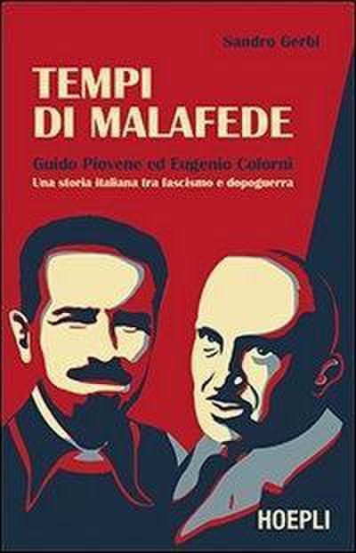Tempi di malafede. Guido Piovene ed Eugenio Colorni. Una storia italiana tra fascismo e dopoguerra