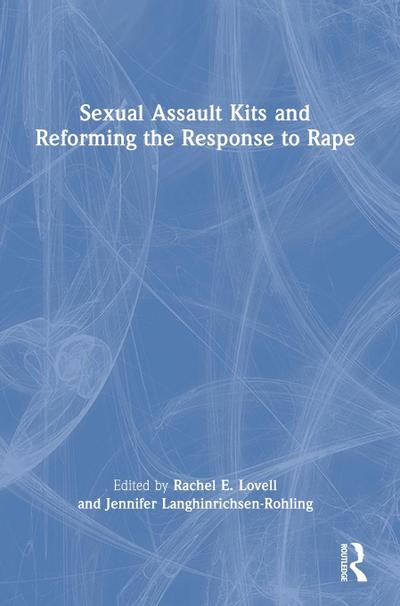 Sexual Assault Kits and Reforming the Response to Rape