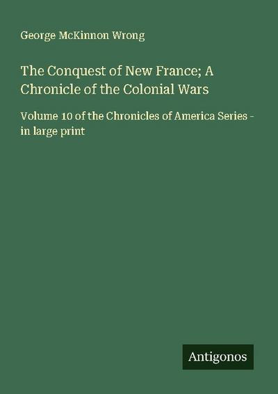 The Conquest of New France; A Chronicle of the Colonial Wars
