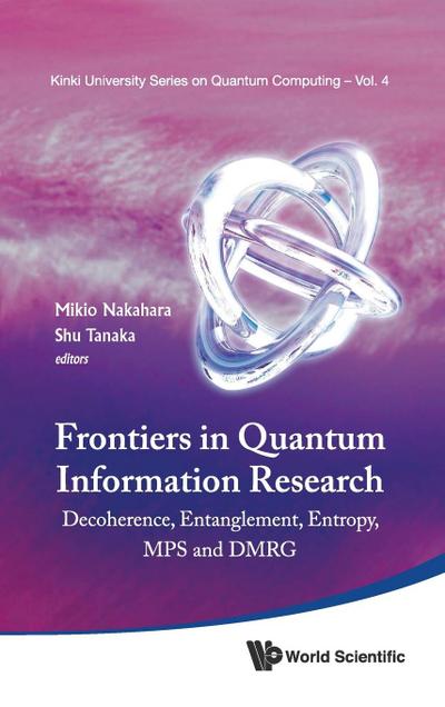 Frontiers in Quantum Information Research - Proceedings of the Summer School on Decoherence, Entanglement & Entropy and Proceedings of the Workshop on