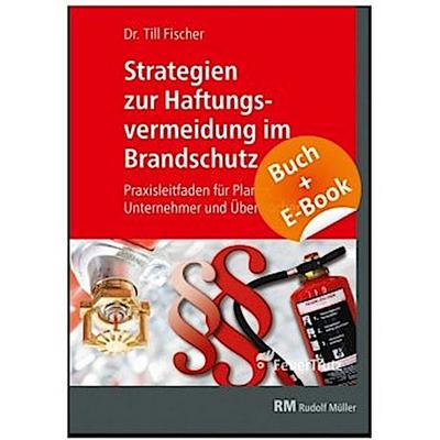 Strategien zur Haftungsvermeidung im Brandschutz - mit E-Book (PDF), m. 1 Buch, m. 1 Beilage