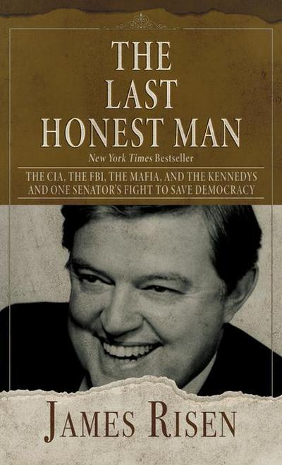 The Last Honest Man: The Cia, the Fbi, the Mafia, and the Kennedys - And One Senator’s Fight to Save Democracy