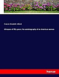 Glimpses of fifty years, the autobiography of an A