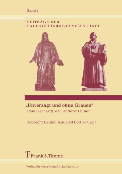 "Unverzagt und ohne Grauen" - Paul Gerhardt, der ’andere’ Luther