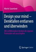 Design your mind - Denkfallen entlarven und überwi
