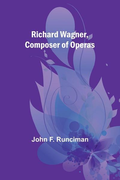 Richard Wagner, Composer of Operas