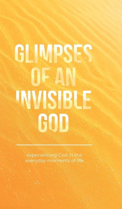 Glimpses of an Invisible God