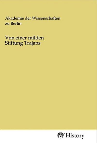 Von einer milden Stiftung Trajans