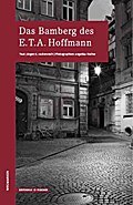 Das Bamberg des E.T.A.Hoffmann (WEGMARKEN. Lebenswege und geistige Landschaften)