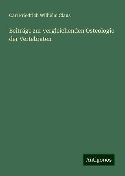 Claus, C: Beiträge zur vergleichenden Osteologie der Vertebr