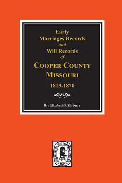 Early Marriage Records, 1819-1850 and Will Records, 1820-1870 of Cooper County, Missouri
