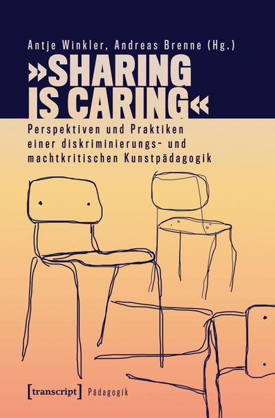 ’Sharing is Caring’ - Perspektiven und Praktiken einer diskriminierungs- und machtkritischen Kunstpädagogik