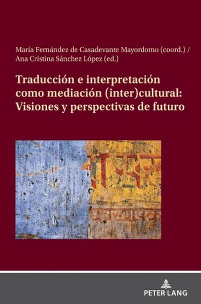 Traducción e interpretación como mediación (inter)cultural:Visiones y perspectivas de futuro