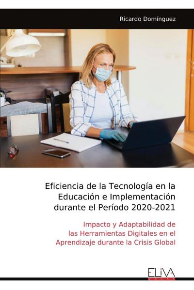 Eficiencia de la Tecnología en la Educación e Implementación durante el Período 2020-2021&#8203;&#8203;&#8203;&#8203;&#8203;&#8203;&#8203;