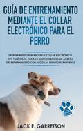 Guía De Entrenamiento Mediante El Collar Electrónico Para El Perro