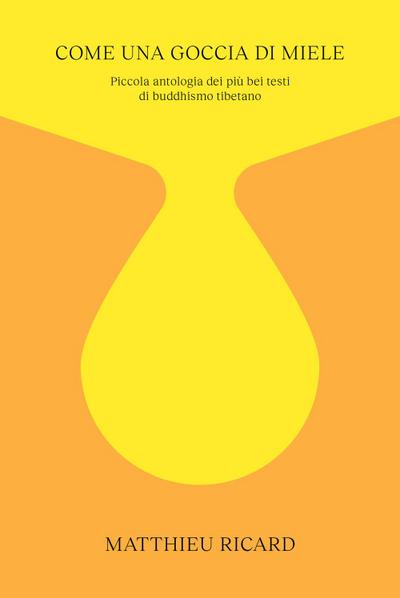 Come una goccia di miele. Piccola antologia dei più bei testi di buddhismo tibetano