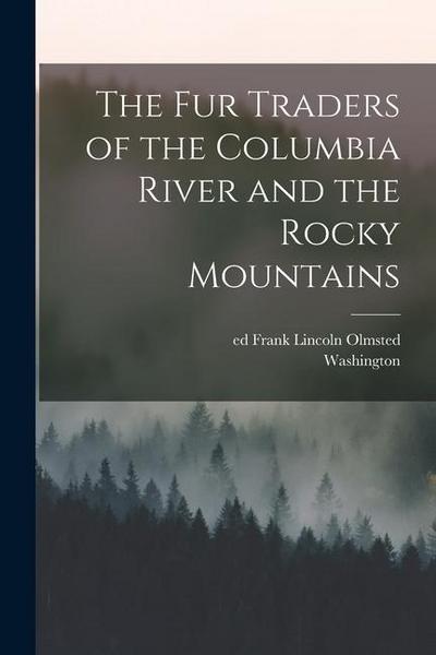 The Fur Traders of the Columbia River and the Rocky Mountains