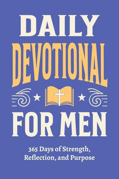 Daily Devotional for Men - 365 Days of Strength, Reflection, and Purpose