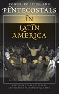Power, Politics, And Pentecostals In Latin America