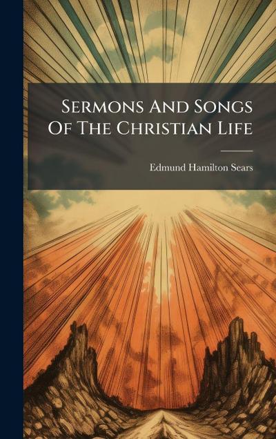 Sermons And Songs Of The Christian Life