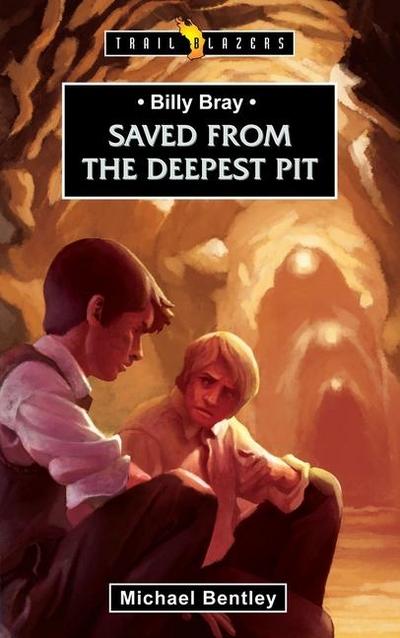 Saved from the Deepest Pit: Billy Bray