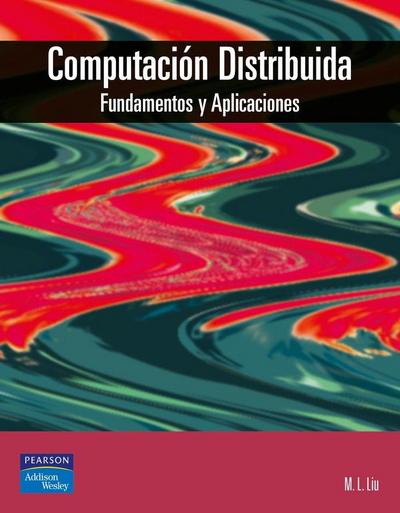Liu, M: Computación distribuida : fundamentos y aplicaciones