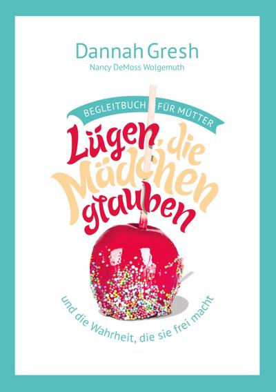 Lügen, die Mädchen glauben - Begleitbuch für Mütter